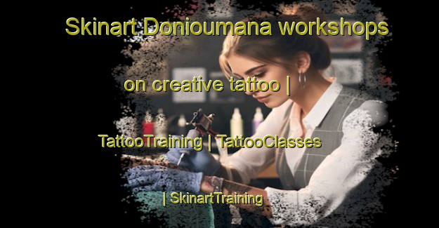 Skinart Donioumana workshops on creative tattoo | TattooTraining | TattooClasses | SkinartTraining-Mali